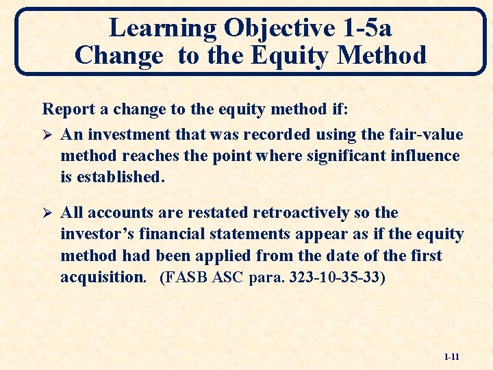 Learning Objective 1 -5 a Change to the Equity Method Report a change to