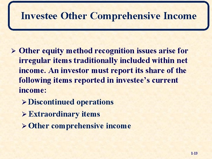 Investee Other Comprehensive Income Ø Other equity method recognition issues arise for irregular items