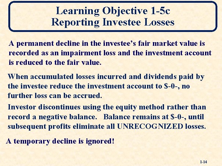 Learning Objective 1 -5 c Reporting Investee Losses A permanent decline in the investee’s