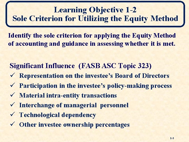 Learning Objective 1 -2 Sole Criterion for Utilizing the Equity Method Identify the sole