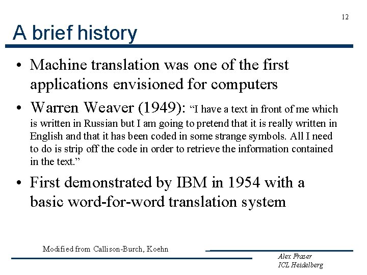 12 A brief history • Machine translation was one of the first applications envisioned