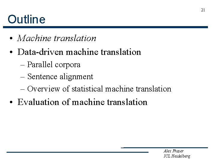 21 Outline • Machine translation • Data-driven machine translation – Parallel corpora – Sentence