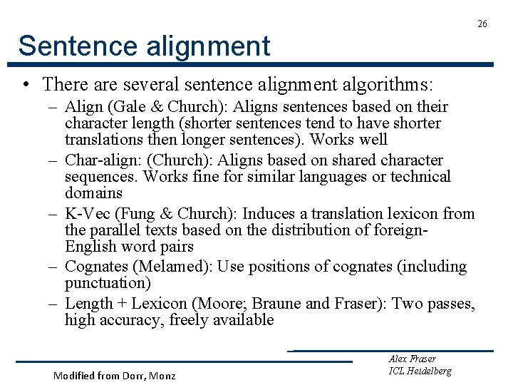 26 Sentence alignment • There are several sentence alignment algorithms: – Align (Gale &
