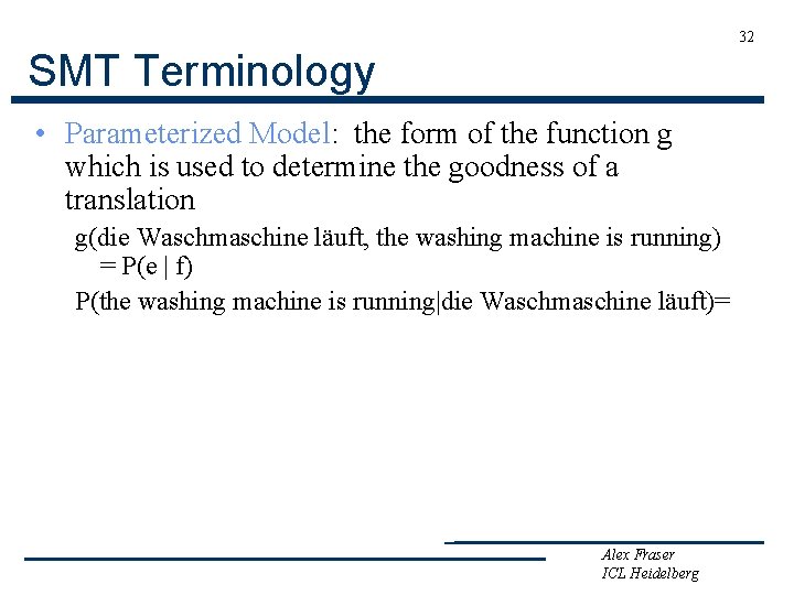 32 SMT Terminology • Parameterized Model: the form of the function g which is