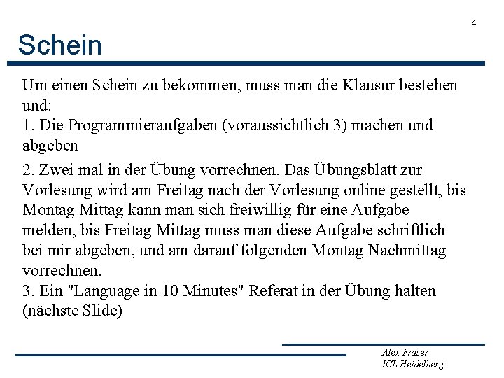 4 Schein Um einen Schein zu bekommen, muss man die Klausur bestehen und: 1.