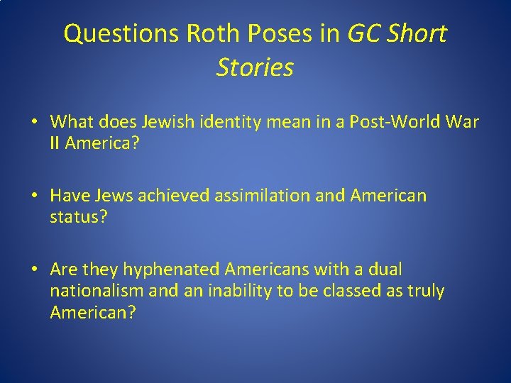 Questions Roth Poses in GC Short Stories • What does Jewish identity mean in