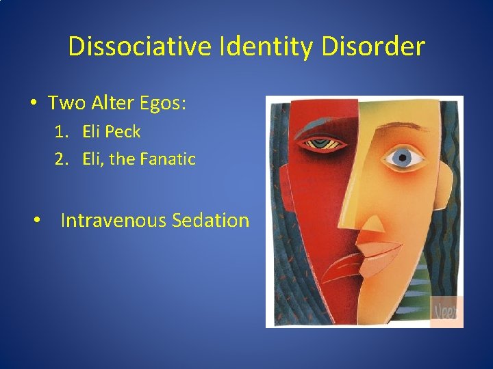 Dissociative Identity Disorder • Two Alter Egos: 1. Eli Peck 2. Eli, the Fanatic