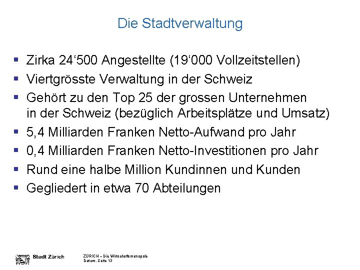 Die Stadtverwaltung § Zirka 24‘ 500 Angestellte (19‘ 000 Vollzeitstellen) § Viertgrösste Verwaltung in