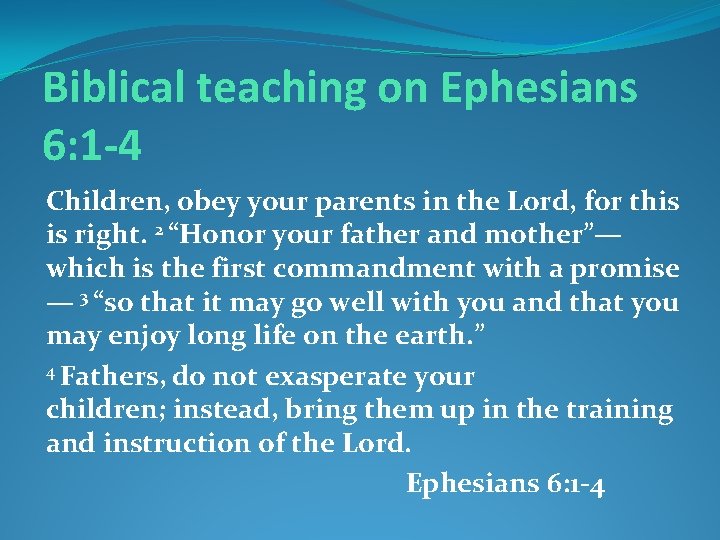 Biblical teaching on Ephesians 6: 1 -4 Children, obey your parents in the Lord,