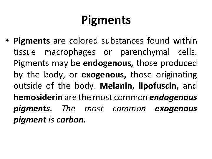 Pigments • Pigments are colored substances found within tissue macrophages or parenchymal cells. Pigments