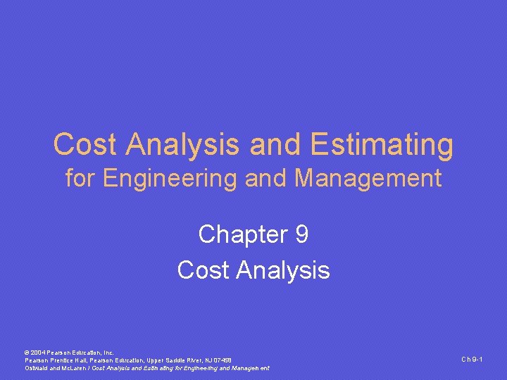 Cost Analysis and Estimating for Engineering and Management Chapter 9 Cost Analysis © 2004