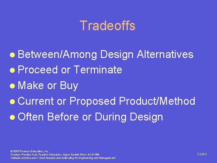 Tradeoffs l Between/Among Design Alternatives l Proceed or Terminate l Make or Buy l