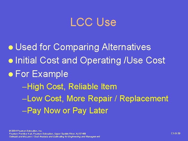 LCC Use l Used for Comparing Alternatives l Initial Cost and Operating /Use Cost