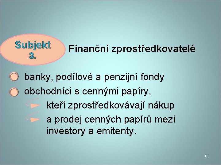 Subjekt 3. Finanční zprostředkovatelé banky, podílové a penzijní fondy obchodníci s cennými papíry, kteří