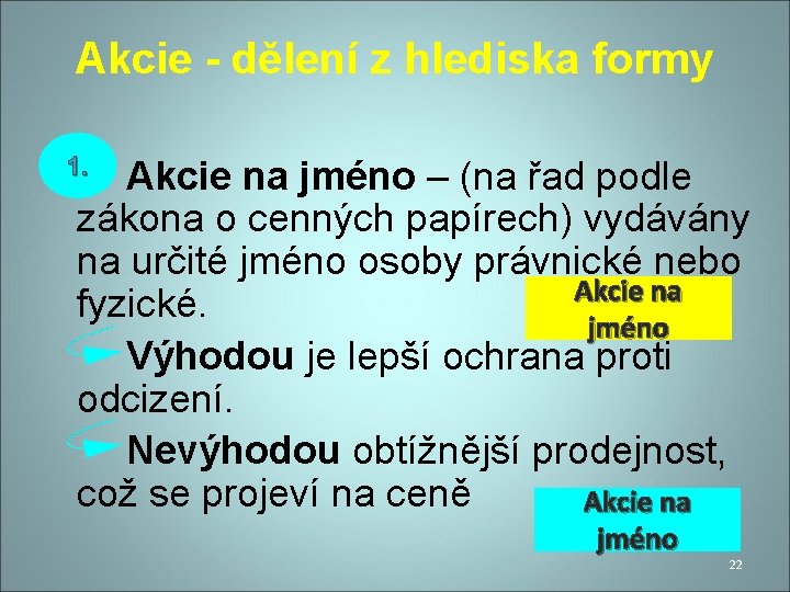 Akcie - dělení z hlediska formy 1. Akcie na jméno – (na řad podle