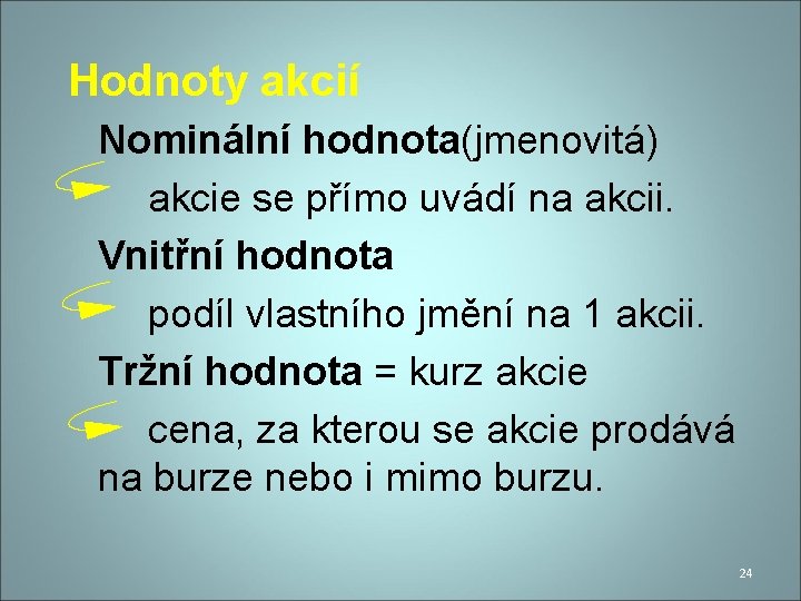 Hodnoty akcií Nominální hodnota(jmenovitá) akcie se přímo uvádí na akcii. Vnitřní hodnota podíl vlastního