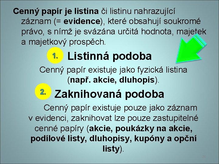 Cenný papír je listina či listinu nahrazující záznam (= evidence), které obsahují soukromé právo,