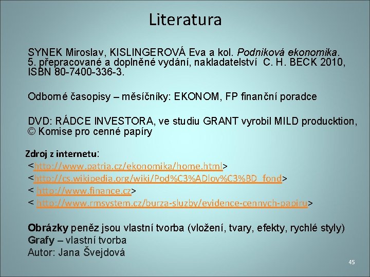 Literatura SYNEK Miroslav, KISLINGEROVÁ Eva a kol. Podniková ekonomika. 5. přepracované a doplněné vydání,