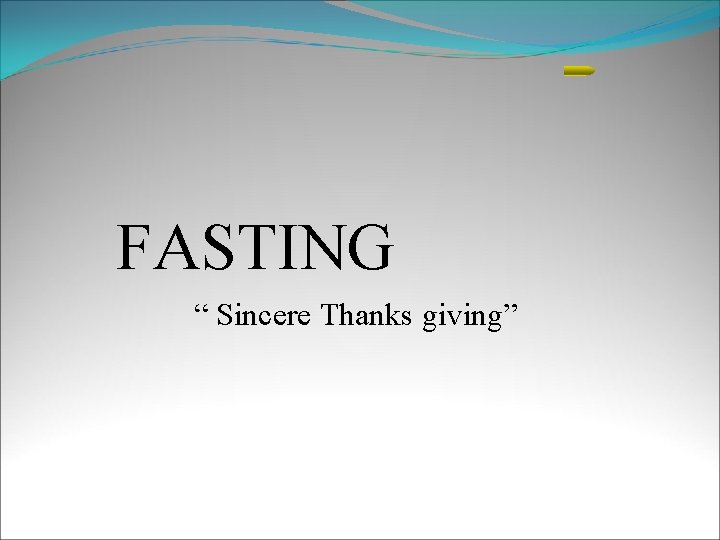 FASTING “ Sincere Thanks giving” 