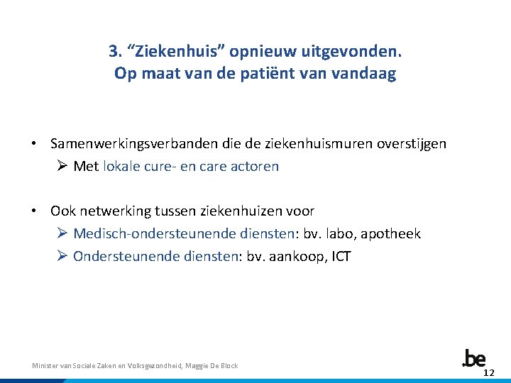 3. “Ziekenhuis” opnieuw uitgevonden. Op maat van de patiënt vandaag • Samenwerkingsverbanden die de