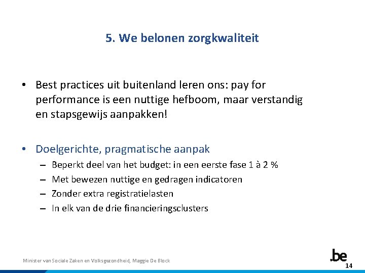 5. We belonen zorgkwaliteit • Best practices uit buitenland leren ons: pay for performance