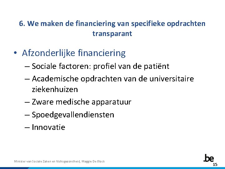 6. We maken de financiering van specifieke opdrachten transparant • Afzonderlijke financiering – Sociale