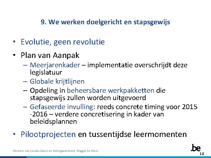 9. We werken doelgericht en stapsgewijs • Evolutie, geen revolutie • Plan van Aanpak