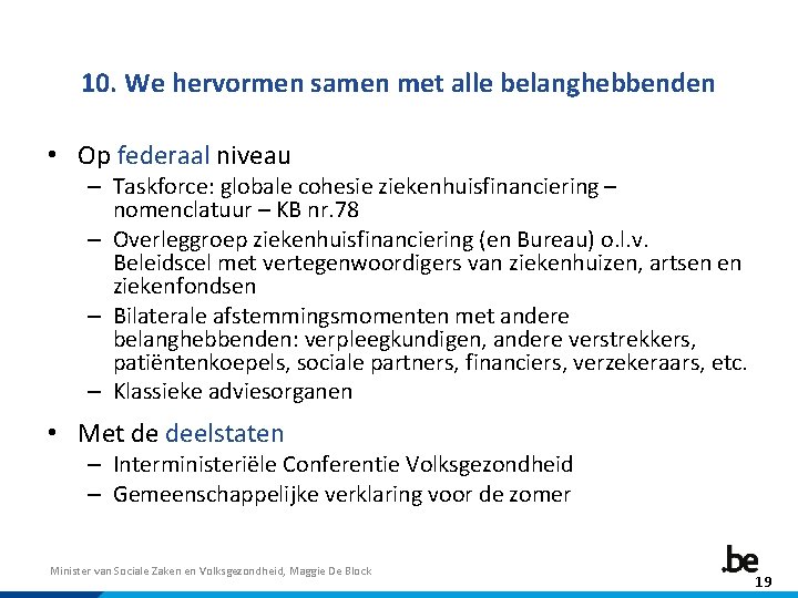 10. We hervormen samen met alle belanghebbenden • Op federaal niveau – Taskforce: globale