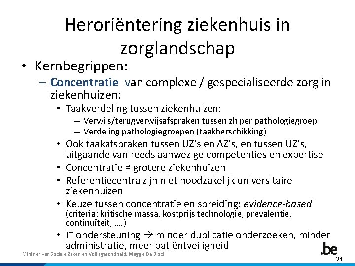 Heroriëntering ziekenhuis in zorglandschap • Kernbegrippen: – Concentratie van complexe / gespecialiseerde zorg in