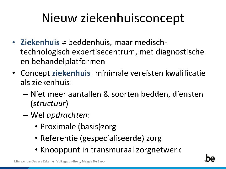 Nieuw ziekenhuisconcept • Ziekenhuis ≠ beddenhuis, maar medischtechnologisch expertisecentrum, met diagnostische en behandelplatformen •