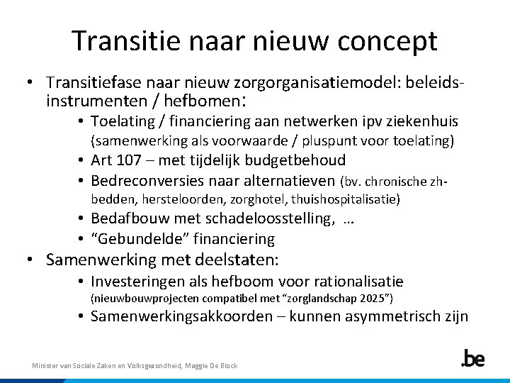 Transitie naar nieuw concept • Transitiefase naar nieuw zorgorganisatiemodel: beleidsinstrumenten / hefbomen: • Toelating