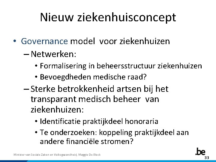 Nieuw ziekenhuisconcept • Governance model voor ziekenhuizen – Netwerken: • Formalisering in beheersstructuur ziekenhuizen