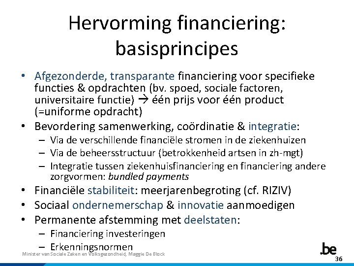 Hervorming financiering: basisprincipes • Afgezonderde, transparante financiering voor specifieke functies & opdrachten (bv. spoed,