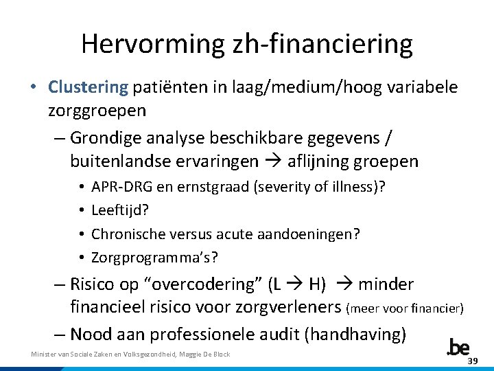 Hervorming zh-financiering • Clustering patiënten in laag/medium/hoog variabele zorggroepen – Grondige analyse beschikbare gegevens