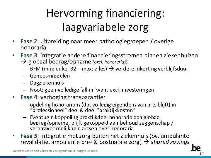 Hervorming financiering: laagvariabele zorg • Fase 2: uitbreiding naar meer pathologiegroepen / overige honoraria
