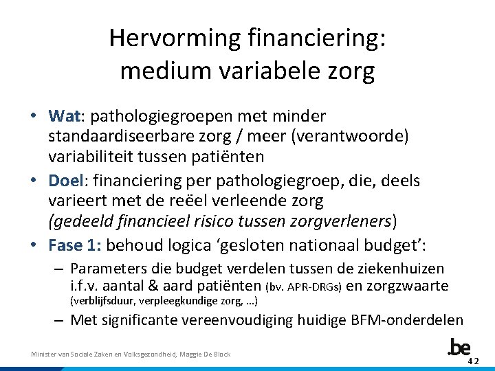 Hervorming financiering: medium variabele zorg • Wat: pathologiegroepen met minder standaardiseerbare zorg / meer