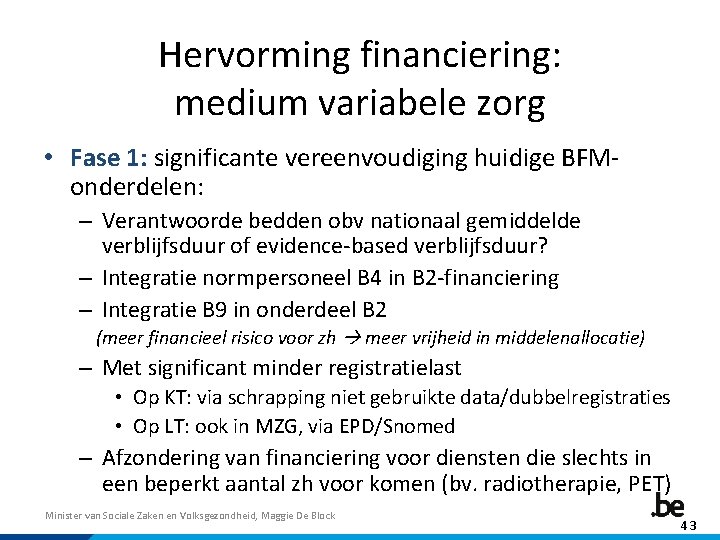 Hervorming financiering: medium variabele zorg • Fase 1: significante vereenvoudiging huidige BFMonderdelen: – Verantwoorde