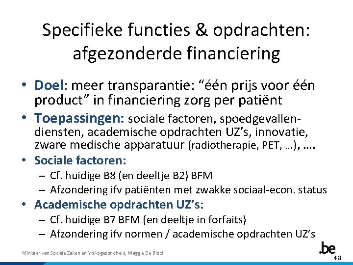 Specifieke functies & opdrachten: afgezonderde financiering • Doel: meer transparantie: “één prijs voor één