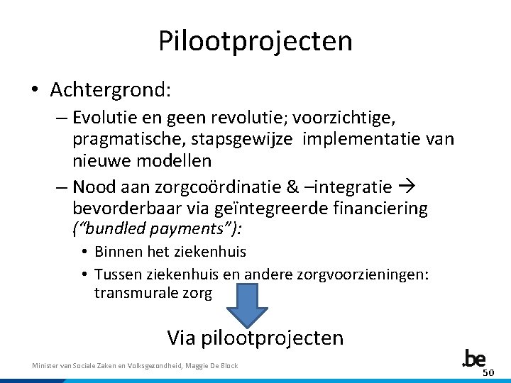 Pilootprojecten • Achtergrond: – Evolutie en geen revolutie; voorzichtige, pragmatische, stapsgewijze implementatie van nieuwe