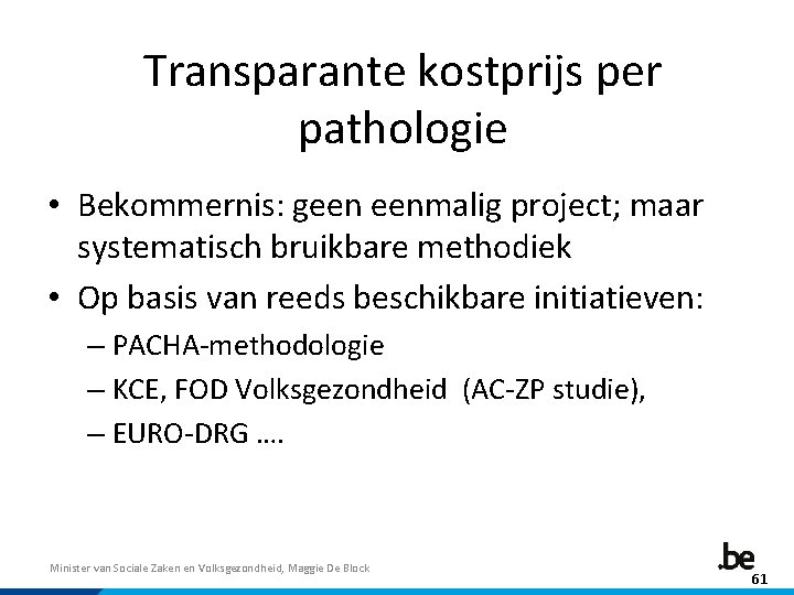 Transparante kostprijs per pathologie • Bekommernis: geen eenmalig project; maar systematisch bruikbare methodiek •