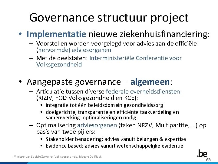 Governance structuur project • Implementatie nieuwe ziekenhuisfinanciering: – Voorstellen worden voorgelegd voor advies aan