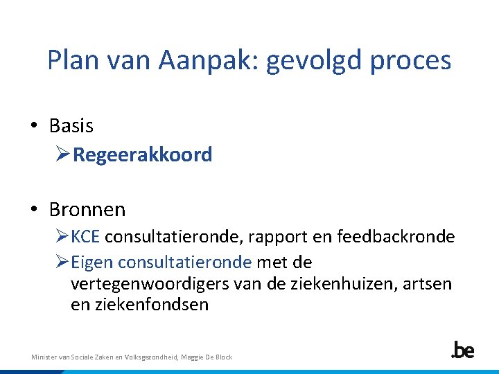 Plan van Aanpak: gevolgd proces • Basis ØRegeerakkoord • Bronnen ØKCE consultatieronde, rapport en