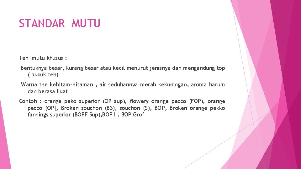 STANDAR MUTU Teh mutu khusus : Bentuknya besar, kurang besar atau kecil menurut jenisnya