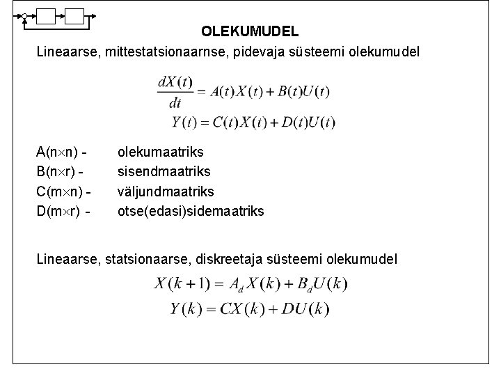 OLEKUMUDEL Lineaarse, mittestatsionaarnse, pidevaja süsteemi olekumudel A(n n) B(n r) C(m n) D(m r)