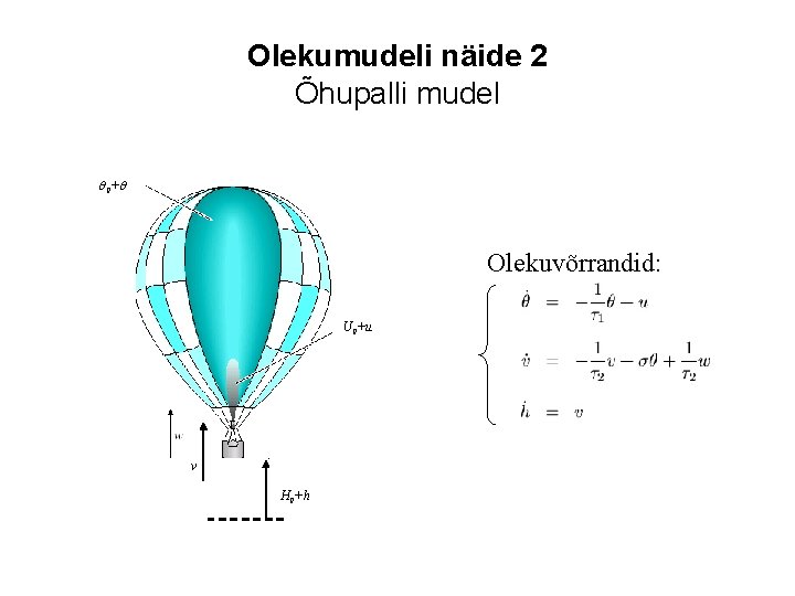Olekumudeli näide 2 Õhupalli mudel 0 + Olekuvõrrandid: U 0+u v H 0+h 