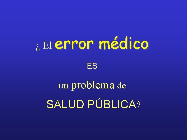 ¿ El error médico ES un problema de SALUD PÚBLICA? 