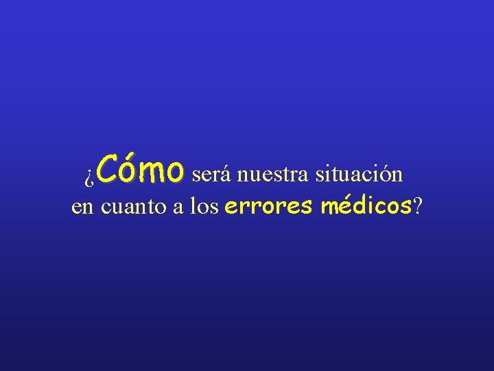 ¿Cómo será nuestra situación en cuanto a los errores médicos? 