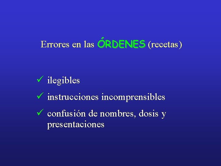 Errores en las ÓRDENES (recetas) ü ilegibles ü instrucciones incomprensibles ü confusión de nombres,