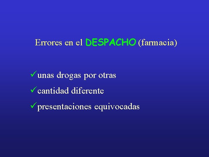 Errores en el DESPACHO (farmacia) üunas drogas por otras ücantidad diferente üpresentaciones equivocadas 