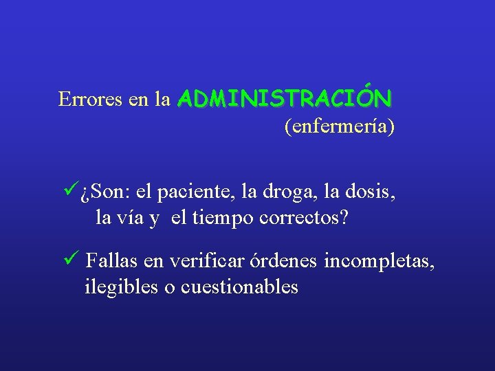 Errores en la ADMINISTRACIÓN (enfermería) ü¿Son: el paciente, la droga, la dosis, la vía